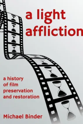 A Light Affliction: a History of Film Preservation and Restoration
